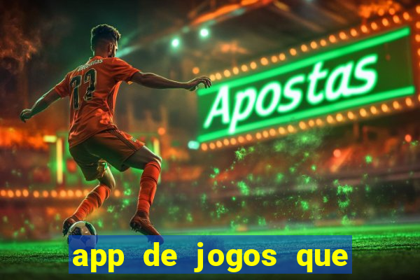 app de jogos que ganha dinheiro de verdade